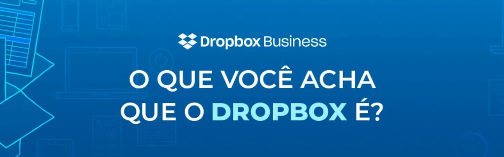O QUE VOCÊ ACHA QUE O DROPBOX É?